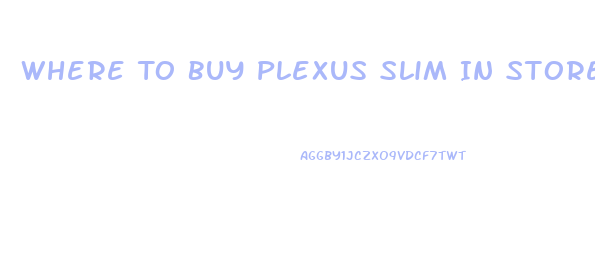 Where To Buy Plexus Slim In Stores