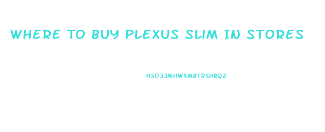 Where To Buy Plexus Slim In Stores