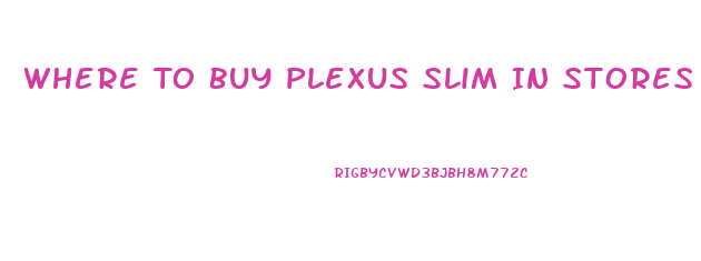 Where To Buy Plexus Slim In Stores