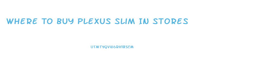 Where To Buy Plexus Slim In Stores