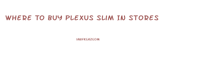 Where To Buy Plexus Slim In Stores