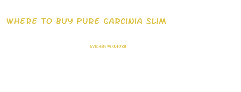 Where To Buy Pure Garcinia Slim