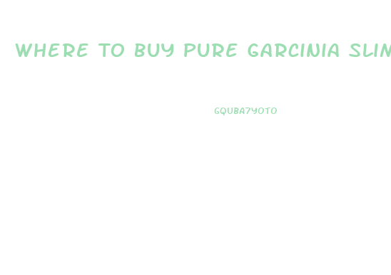 Where To Buy Pure Garcinia Slim