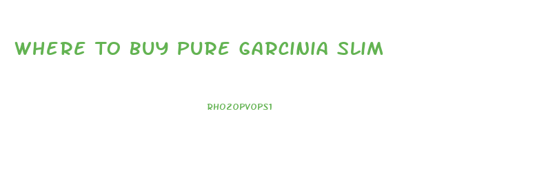 Where To Buy Pure Garcinia Slim