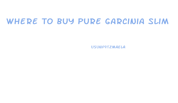 Where To Buy Pure Garcinia Slim