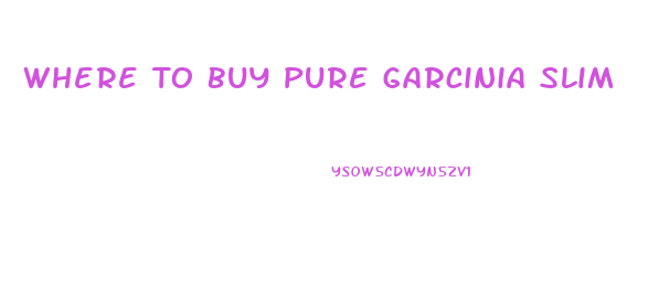 Where To Buy Pure Garcinia Slim