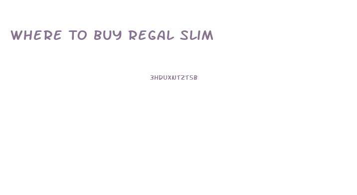 Where To Buy Regal Slim