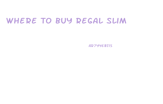 Where To Buy Regal Slim