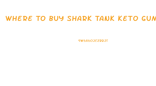 Where To Buy Shark Tank Keto Gummies