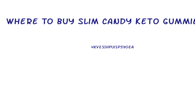 Where To Buy Slim Candy Keto Gummies