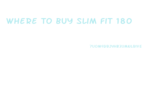 Where To Buy Slim Fit 180