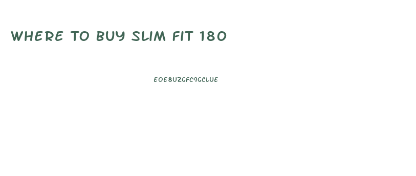 Where To Buy Slim Fit 180