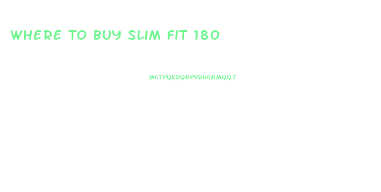 Where To Buy Slim Fit 180