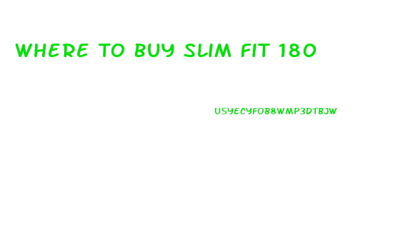 Where To Buy Slim Fit 180