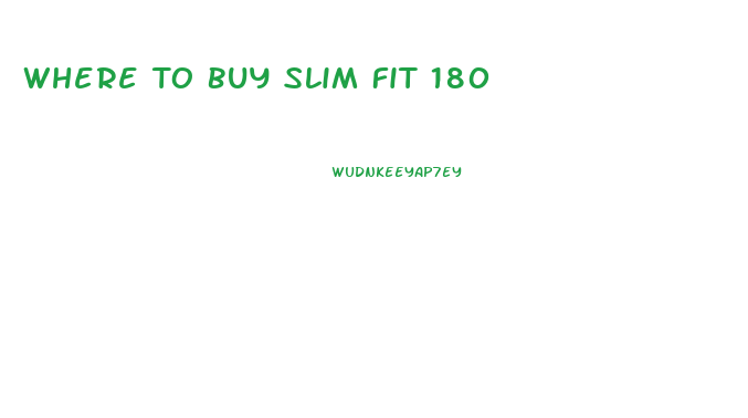 Where To Buy Slim Fit 180