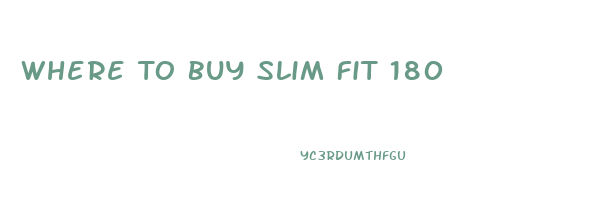 Where To Buy Slim Fit 180