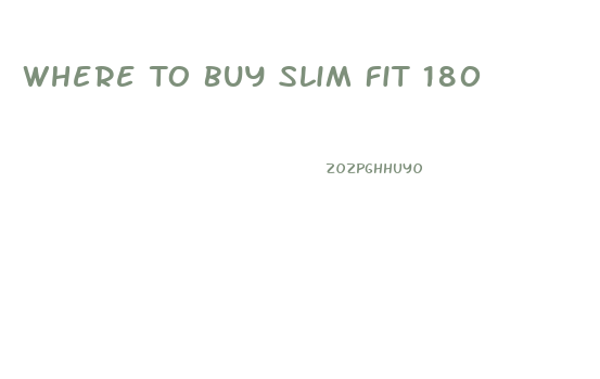 Where To Buy Slim Fit 180