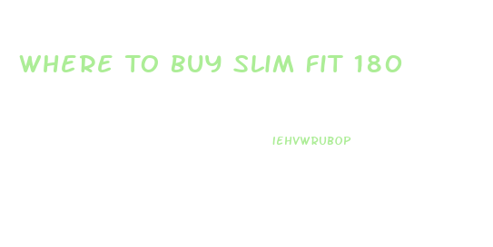 Where To Buy Slim Fit 180