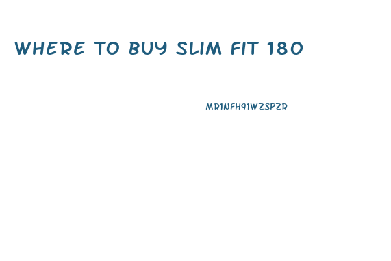 Where To Buy Slim Fit 180