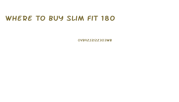 Where To Buy Slim Fit 180