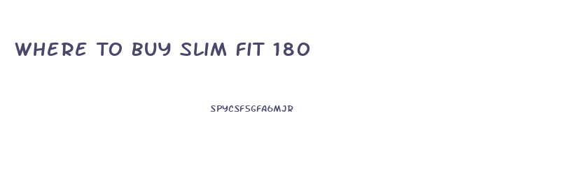 Where To Buy Slim Fit 180