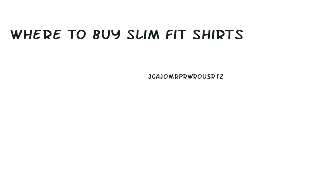 Where To Buy Slim Fit Shirts