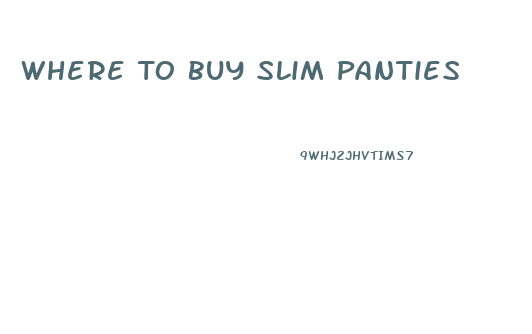 Where To Buy Slim Panties