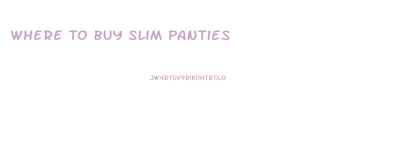 Where To Buy Slim Panties