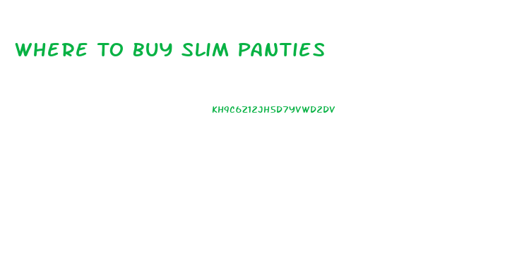 Where To Buy Slim Panties