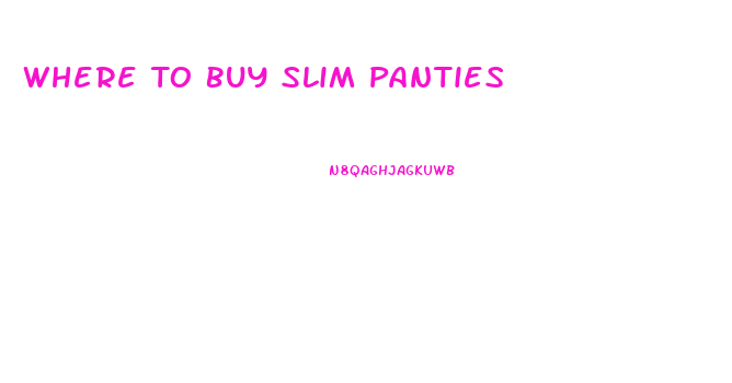 Where To Buy Slim Panties