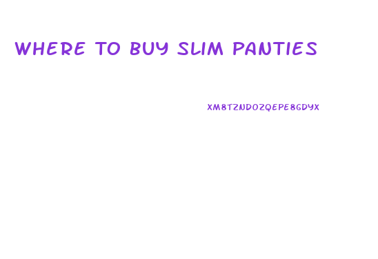 Where To Buy Slim Panties