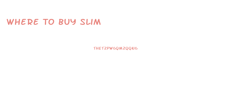 Where To Buy Slim