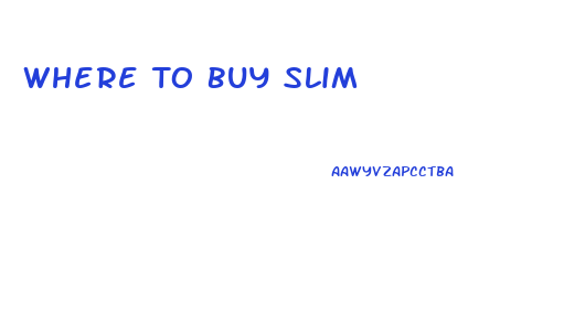 Where To Buy Slim