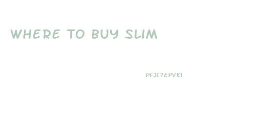 Where To Buy Slim