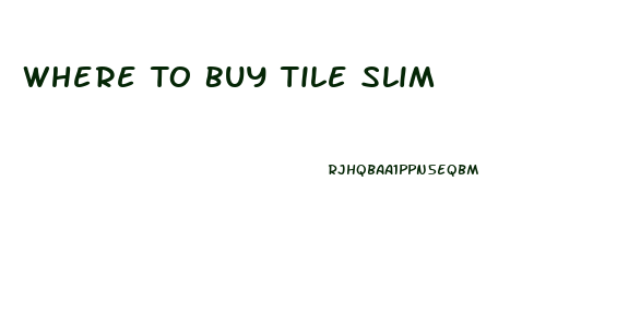 Where To Buy Tile Slim