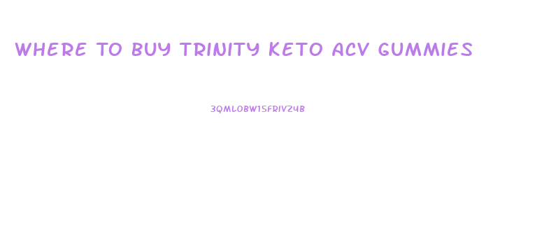 Where To Buy Trinity Keto Acv Gummies