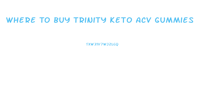 Where To Buy Trinity Keto Acv Gummies