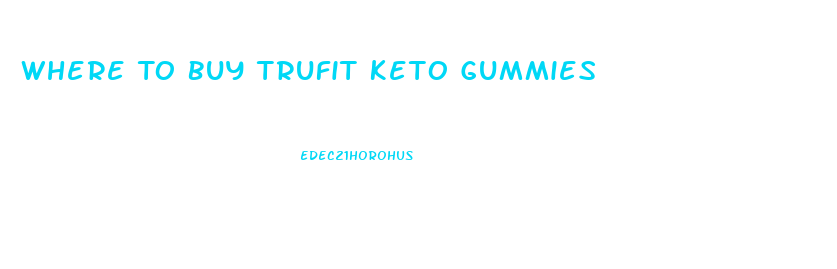 Where To Buy Trufit Keto Gummies