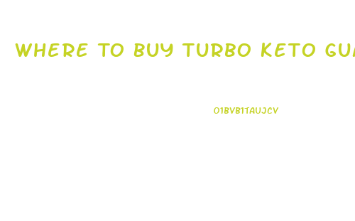 Where To Buy Turbo Keto Gummies