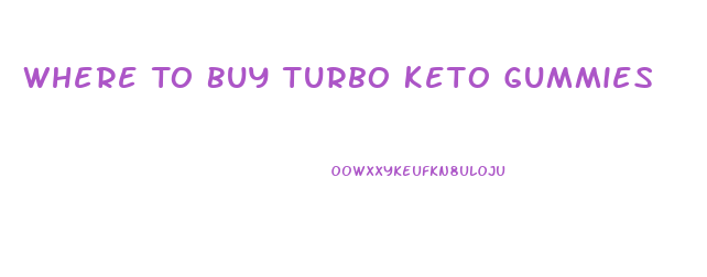 Where To Buy Turbo Keto Gummies