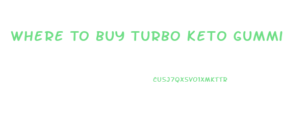 Where To Buy Turbo Keto Gummies