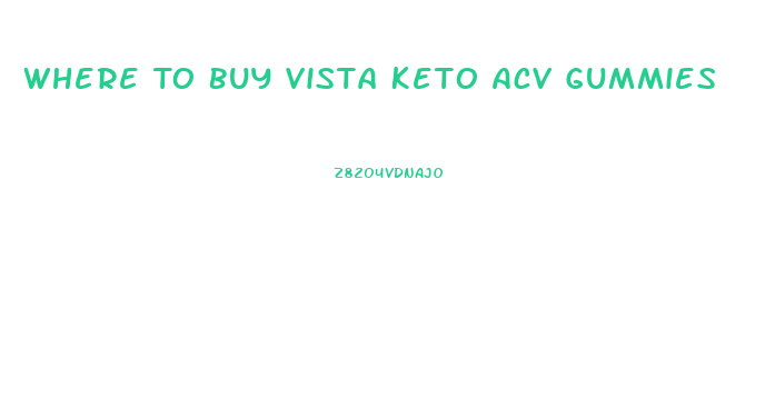 Where To Buy Vista Keto Acv Gummies