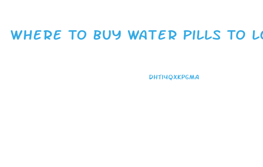 Where To Buy Water Pills To Lose Weight