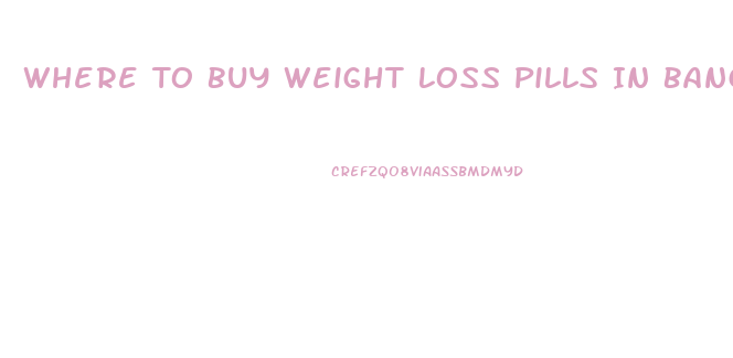 Where To Buy Weight Loss Pills In Bangkok