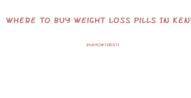 Where To Buy Weight Loss Pills In Kenya