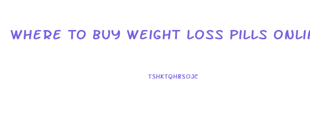 Where To Buy Weight Loss Pills Online